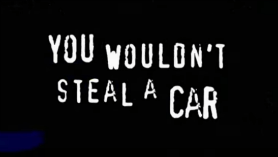 You wouldn’t steal a car
